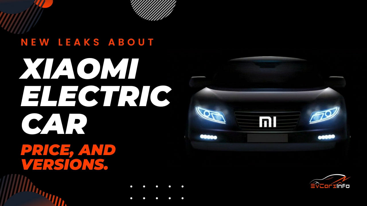 New leaks about Xiaomi Electric Car, Price, and Versions.