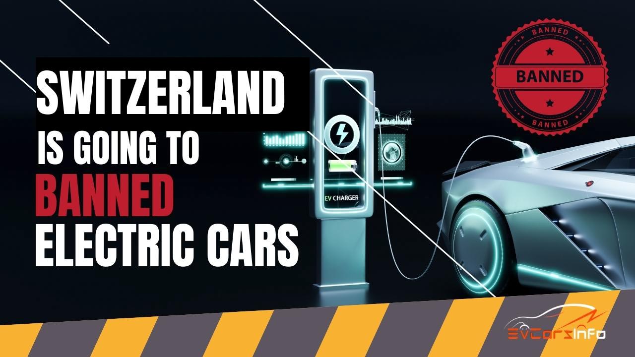 Switzerland is going to ban Electric Cars But Why
