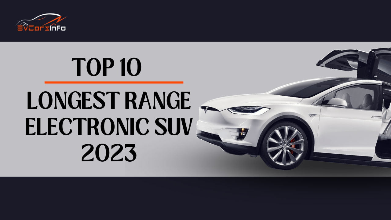 TOP 10 Longest Range Electronic SUV 2023