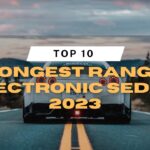Top 10 Longest Range Electronic Sedan 2023